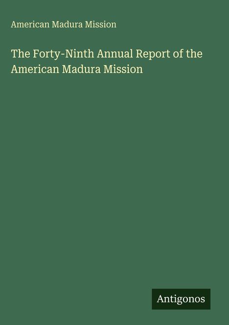 American Madura Mission: The Forty-Ninth Annual Report of the American Madura Mission, Buch