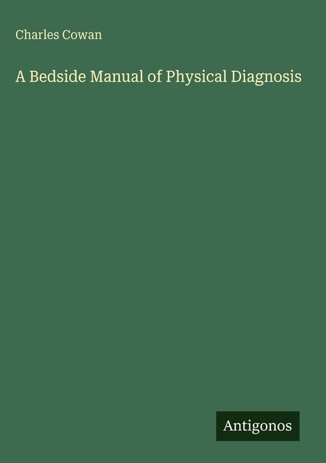 Charles Cowan: A Bedside Manual of Physical Diagnosis, Buch