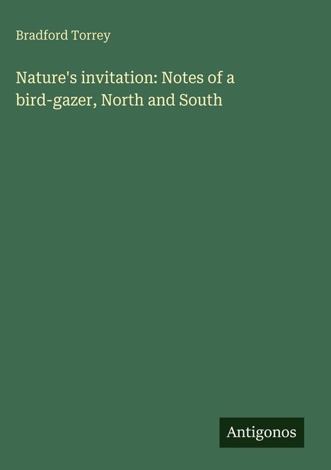 Bradford Torrey: Nature's invitation: Notes of a bird-gazer, North and South, Buch