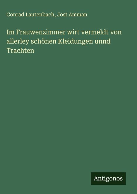 Conrad Lautenbach: Im Frauwenzimmer wirt vermeldt von allerley schönen Kleidungen unnd Trachten, Buch