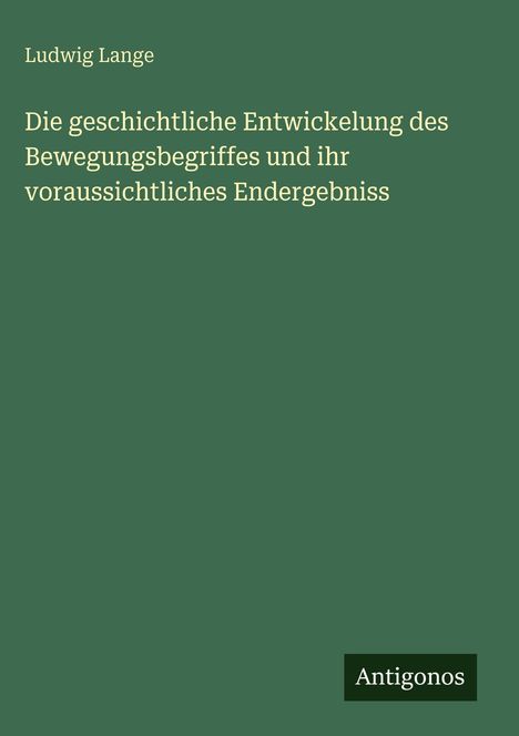 Ludwig Lange: Die geschichtliche Entwickelung des Bewegungsbegriffes und ihr voraussichtliches Endergebniss, Buch
