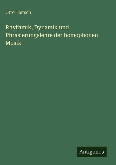 Otto Tiersch: Rhythmik, Dynamik und Phrasierungslehre der homophonen Musik, Buch