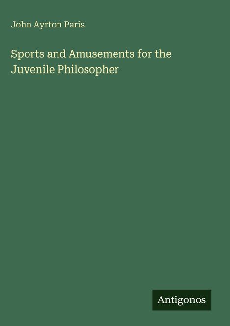 John Ayrton Paris: Sports and Amusements for the Juvenile Philosopher, Buch