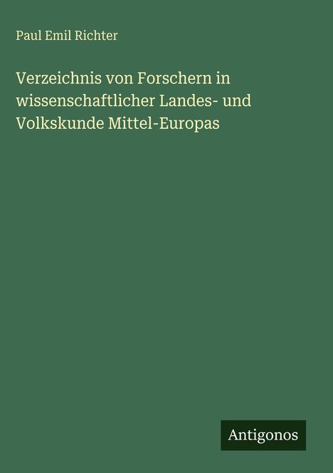 Paul Emil Richter: Verzeichnis von Forschern in wissenschaftlicher Landes- und Volkskunde Mittel-Europas, Buch