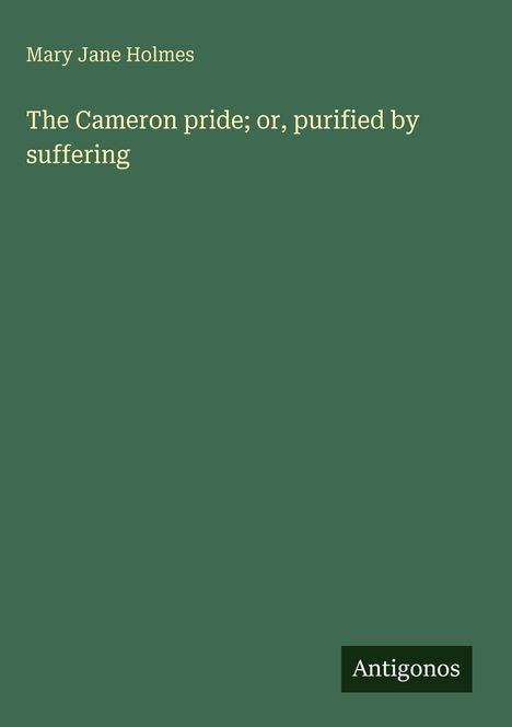 Mary Jane Holmes: The Cameron pride; or, purified by suffering, Buch