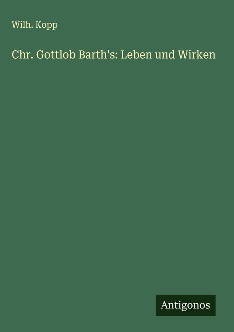 Wilh. Kopp: Chr. Gottlob Barth's: Leben und Wirken, Buch