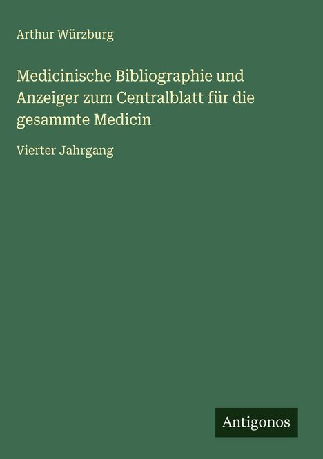 Arthur Würzburg: Medicinische Bibliographie und Anzeiger zum Centralblatt für die gesammte Medicin, Buch