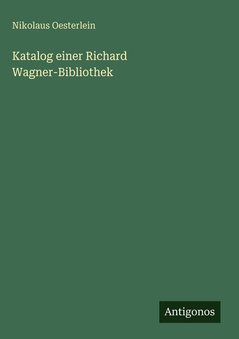Nikolaus Oesterlein: Katalog einer Richard Wagner-Bibliothek, Buch