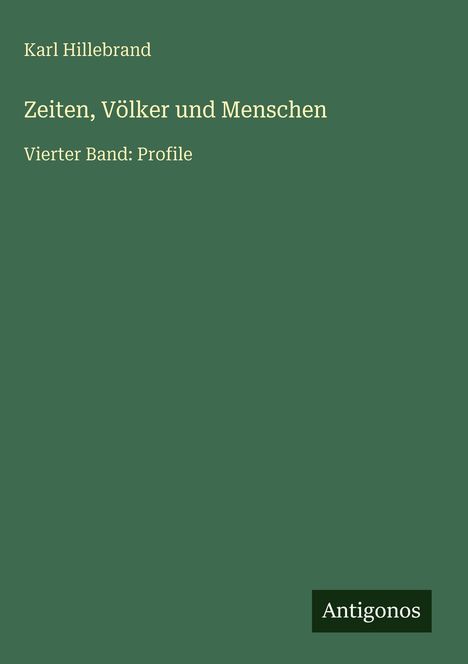 Karl Hillebrand: Zeiten, Völker und Menschen, Buch