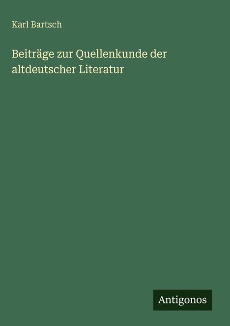 Karl Bartsch: Beiträge zur Quellenkunde der altdeutscher Literatur, Buch