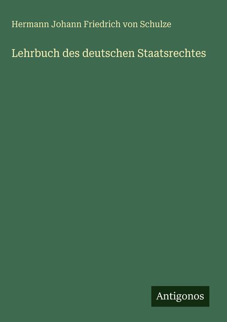 Hermann Johann Friedrich von Schulze: Lehrbuch des deutschen Staatsrechtes, Buch