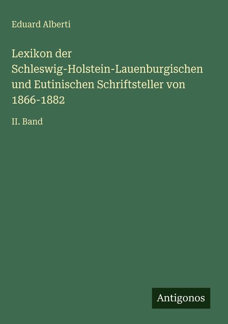 Eduard Alberti: Lexikon der Schleswig-Holstein-Lauenburgischen und Eutinischen Schriftsteller von 1866-1882, Buch