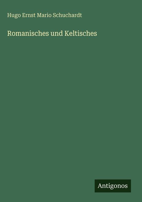 Hugo Ernst Mario Schuchardt: Romanisches und Keltisches, Buch