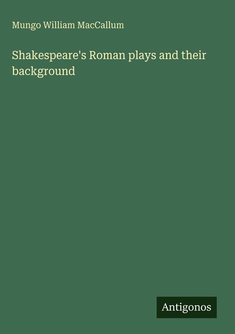 Mungo William Maccallum: Shakespeare's Roman plays and their background, Buch