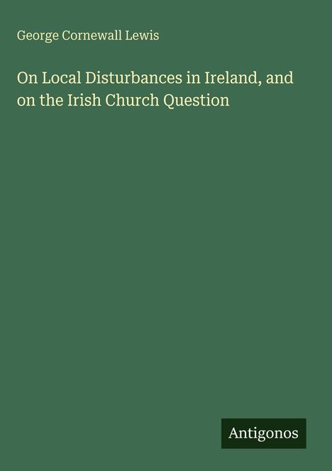 George Cornewall Lewis: On Local Disturbances in Ireland, and on the Irish Church Question, Buch