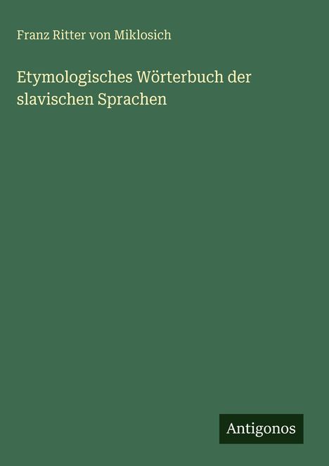 Franz Ritter Von Miklosich: Etymologisches Wörterbuch der slavischen Sprachen, Buch