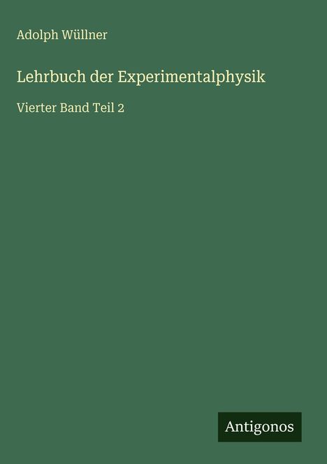 Adolph Wüllner: Lehrbuch der Experimentalphysik, Buch