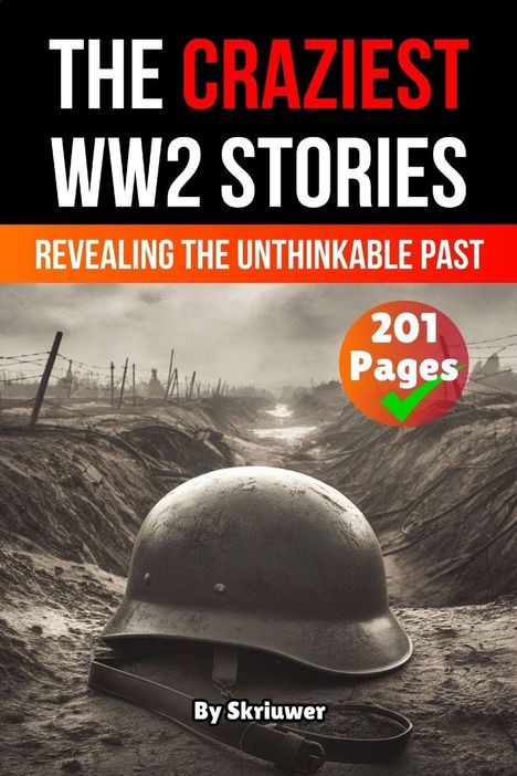 Titel: "THE CRAZIEST WW2 STORIES" mit Untertitel "REVEALING THE UNTHINKABLE PAST". Hintergrund: Helm in einem Schützengraben.