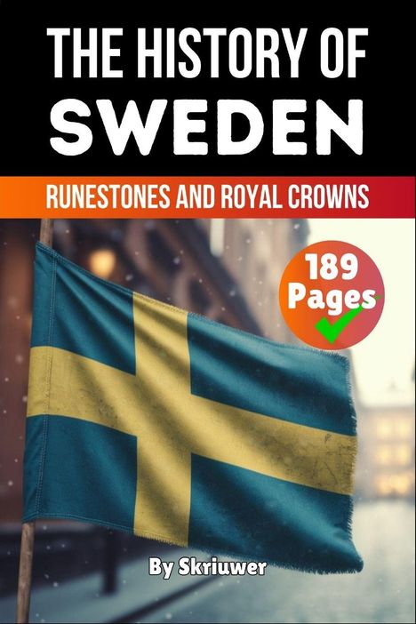 "The History of Sweden: Runestones and Royal Crowns. 189 Pages. By Skriuwer." Schwedische Flagge weht im Hintergrund.