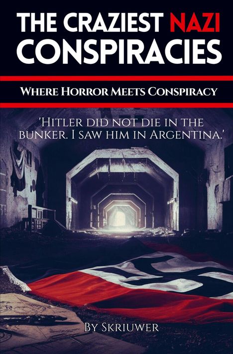 "The Craziest Nazi Conspiracies", "Where Horror Meets Conspiracy", "By Skriuwer". Tunnel und Flagge im Hintergrund.