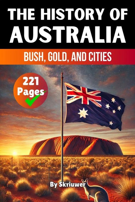 "The History of Australia: Bush, Gold, and Cities. 221 Pages. By Skriufer." Australische Flagge vor Uluru, Känguru im Vordergrund.