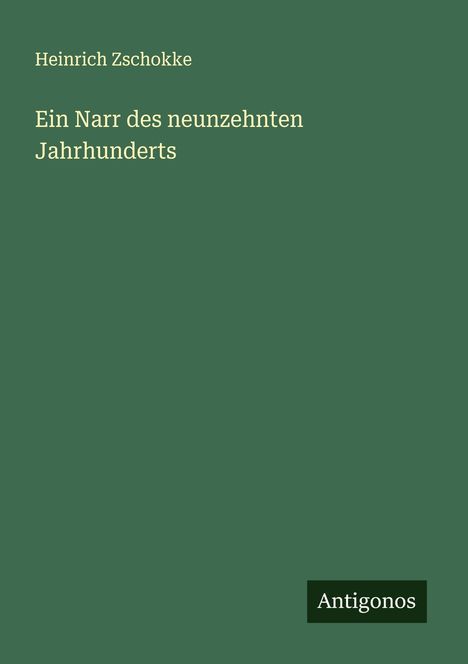 Heinrich Zschokke: Ein Narr des neunzehnten Jahrhunderts, Buch