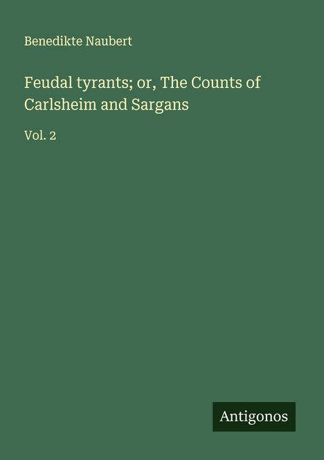 Benedikte Naubert: Feudal tyrants; or, The Counts of Carlsheim and Sargans, Buch