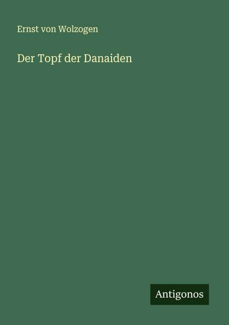 Ernst Von Wolzogen: Der Topf der Danaiden, Buch