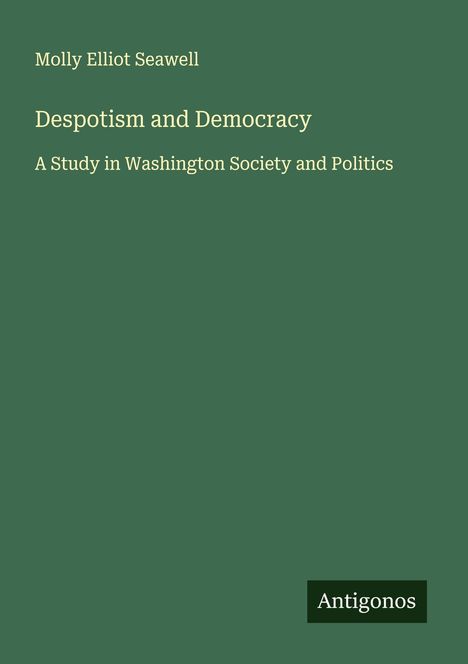 Molly Elliot Seawell: Despotism and Democracy, Buch