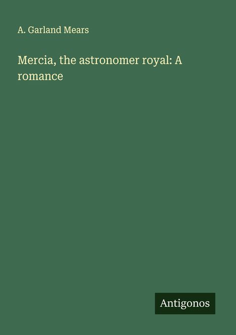 A. Garland Mears: Mercia, the astronomer royal: A romance, Buch