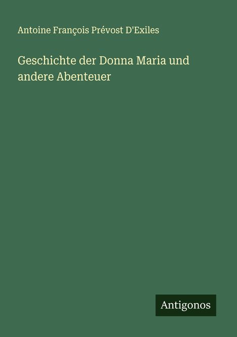 Antoine François Prévost D'Exiles: Geschichte der Donna Maria und andere Abenteuer, Buch