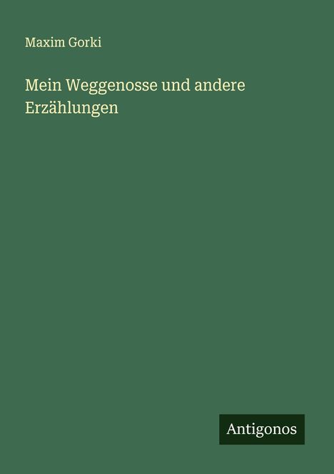 Maxim Gorki: Mein Weggenosse und andere Erzählungen, Buch