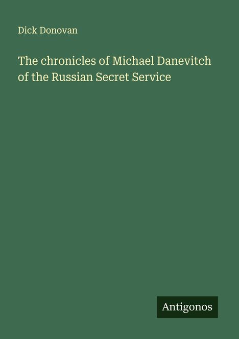 Dick Donovan: The chronicles of Michael Danevitch of the Russian Secret Service, Buch