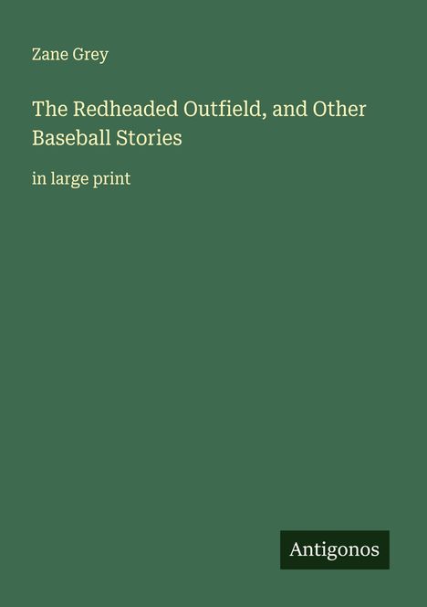 Zane Grey: The Redheaded Outfield, and Other Baseball Stories, Buch