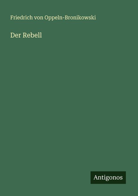Friedrich Von Oppeln-Bronikowski: Der Rebell, Buch