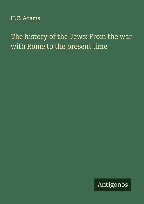 H. C. Adams: The history of the Jews: From the war with Rome to the present time, Buch