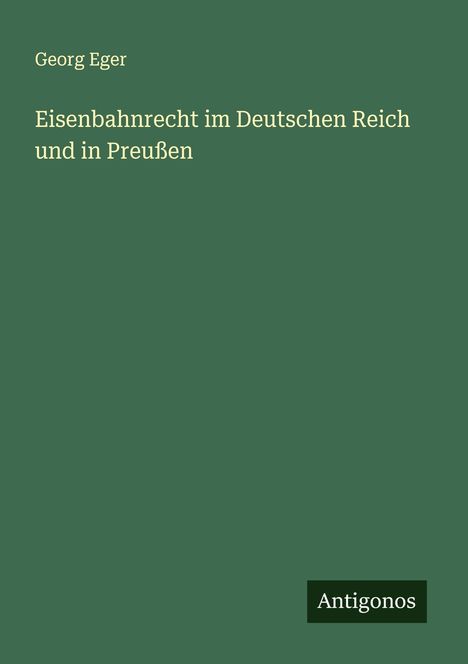 Georg Eger: Eisenbahnrecht im Deutschen Reich und in Preußen, Buch