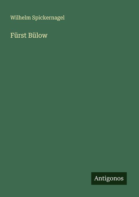 Wilhelm Spickernagel: Fürst Bülow, Buch