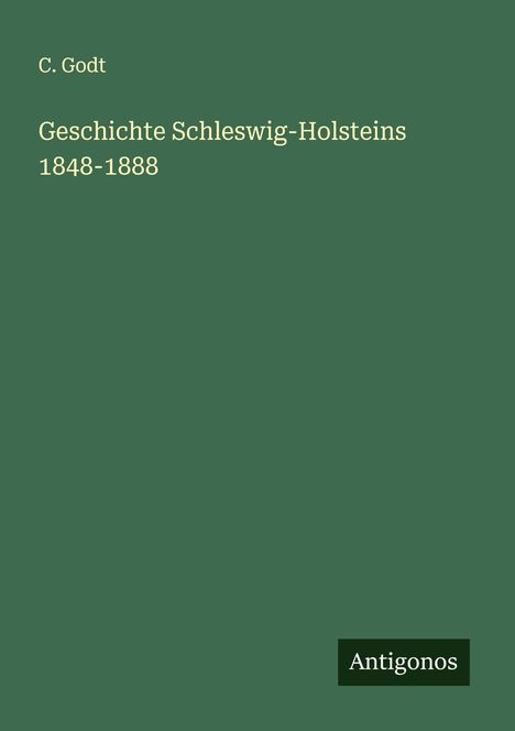 C. Godt: Geschichte Schleswig-Holsteins 1848-1888, Buch