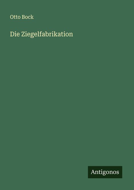 Otto Bock: Die Ziegelfabrikation, Buch