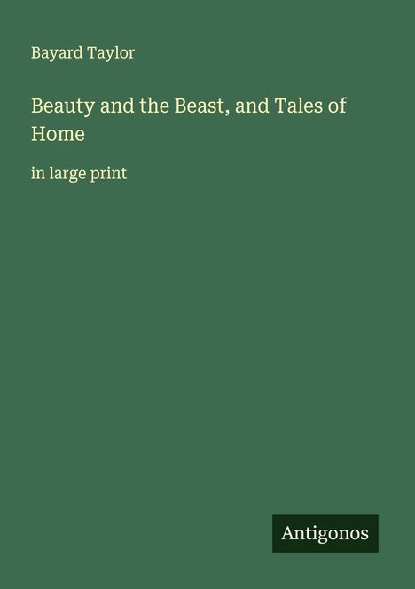 Bayard Taylor: Beauty and the Beast, and Tales of Home, Buch