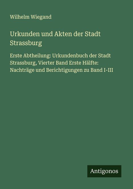 Wilhelm Wiegand: Urkunden und Akten der Stadt Strassburg, Buch