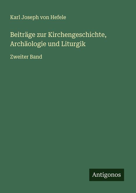 Karl Joseph Von Hefele: Beiträge zur Kirchengeschichte, Archäologie und Liturgik, Buch