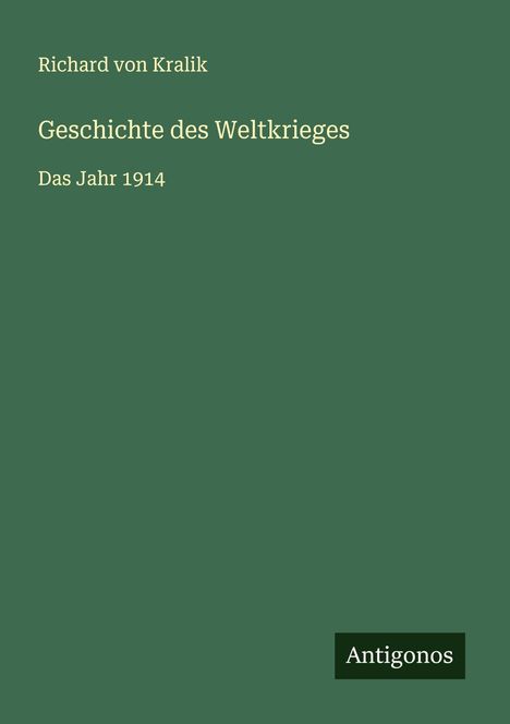 Richard Von Kralik: Geschichte des Weltkrieges, Buch