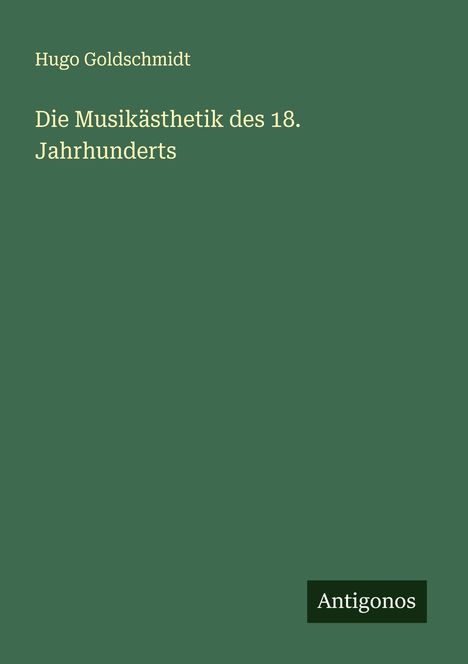 Hugo Goldschmidt: Die Musikästhetik des 18. Jahrhunderts, Buch