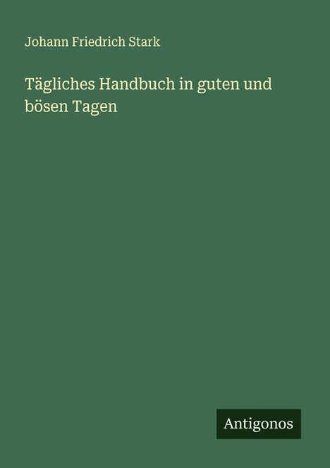 Johann Friedrich Stark: Tägliches Handbuch in guten und bösen Tagen, Buch