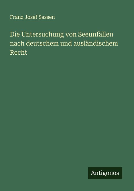 Franz Josef Sassen: Die Untersuchung von Seeunfällen nach deutschem und ausländischem Recht, Buch