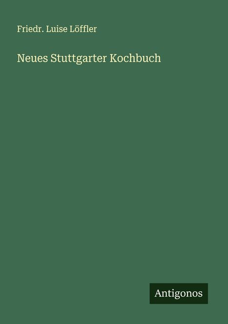 Friedr. Luise Löffler: Neues Stuttgarter Kochbuch, Buch
