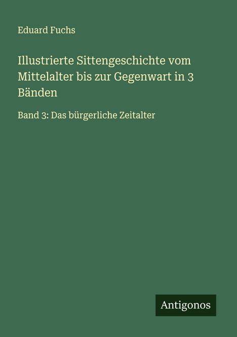 Eduard Fuchs: Illustrierte Sittengeschichte vom Mittelalter bis zur Gegenwart in 3 Bänden, Buch