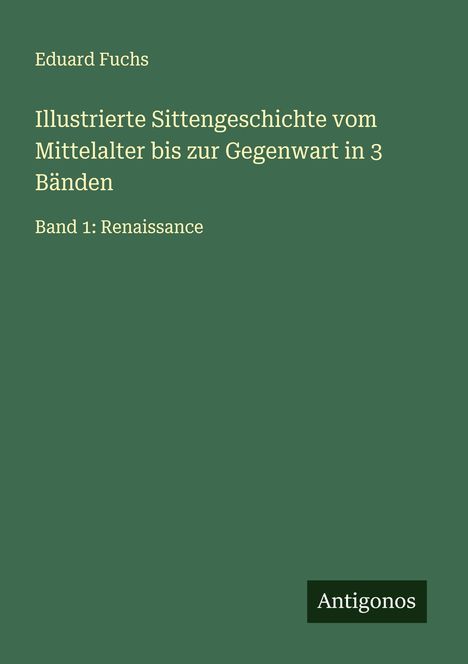 Eduard Fuchs: Illustrierte Sittengeschichte vom Mittelalter bis zur Gegenwart in 3 Bänden, Buch
